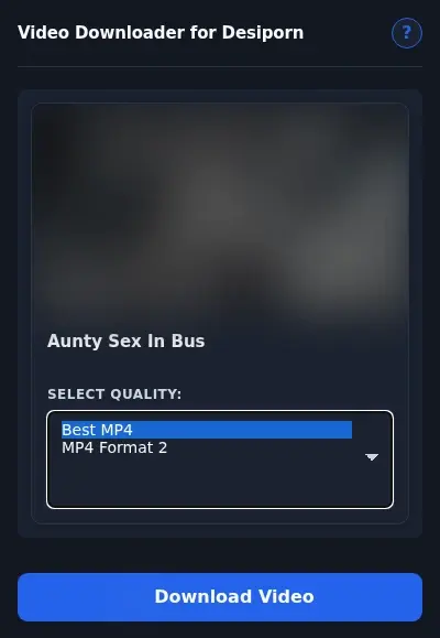 DesiPorn Video Downloader format dropdown options